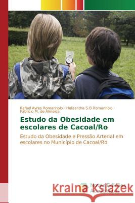 Estudo da Obesidade em escolares de Cacoal/Ro Ayres Romanholo Rafael 9783639835069 Novas Edicoes Academicas - książka