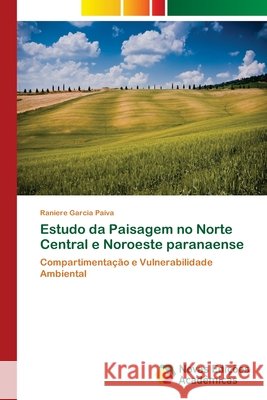 Estudo da Paisagem no Norte Central e Noroeste paranaense Garcia Paiva, Raniere 9786202179508 Novas Edicioes Academicas - książka