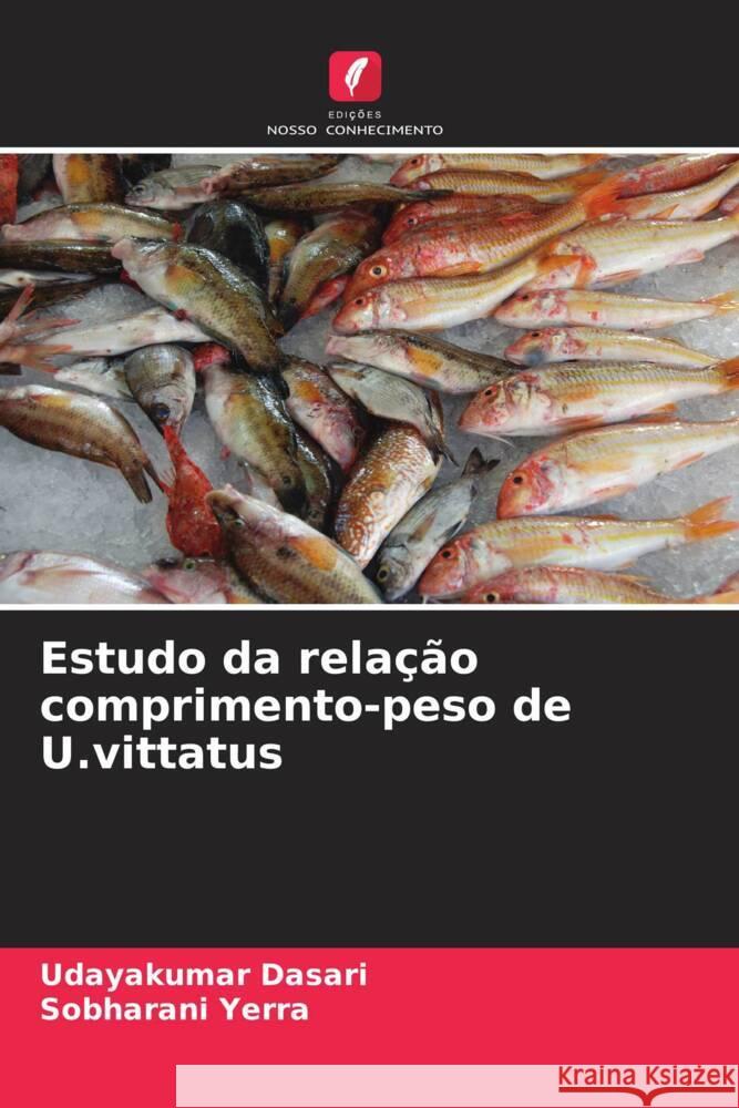 Estudo da rela??o comprimento-peso de U.vittatus Udayakumar Dasari Sobharani Yerra 9786208036119 Edicoes Nosso Conhecimento - książka