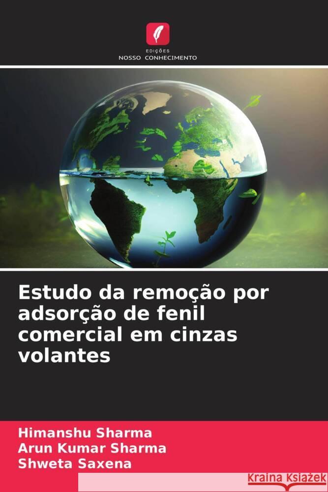 Estudo da remo??o por adsor??o de fenil comercial em cinzas volantes Himanshu Sharma Arun Kumar Sharma Shweta Saxena 9786208095420 Edicoes Nosso Conhecimento - książka