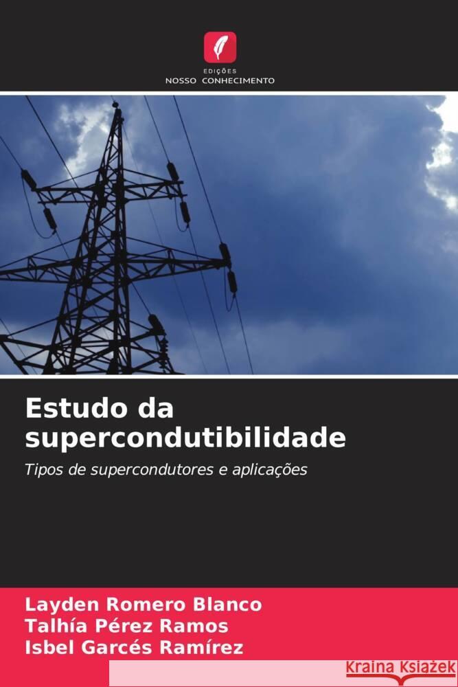 Estudo da supercondutibilidade Romero Blanco, Layden, Pérez Ramos, Talhía, Garcés Ramírez, Isbel 9786204518664 Edições Nosso Conhecimento - książka