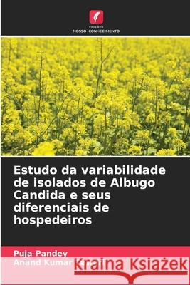 Estudo da variabilidade de isolados de Albugo Candida e seus diferenciais de hospedeiros Pandey, Puja, Tewari, Anand Kumar 9786208916893 Edições Nosso Conhecimento - książka