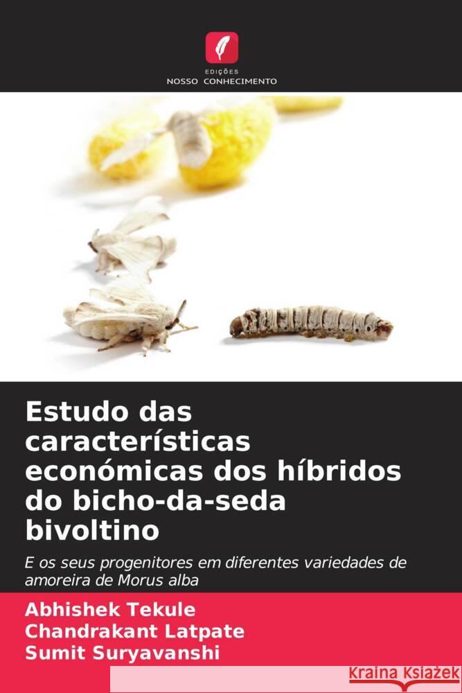 Estudo das características económicas dos híbridos do bicho-da-seda bivoltino Tekule, Abhishek, Latpate, Chandrakant, Suryavanshi, Sumit 9786206488330 Edições Nosso Conhecimento - książka