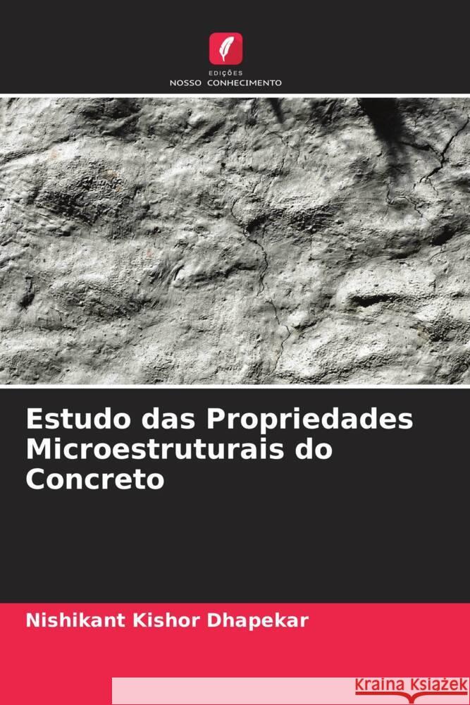 Estudo das Propriedades Microestruturais do Concreto Dhapekar, Nishikant Kishor 9786204556857 Edições Nosso Conhecimento - książka