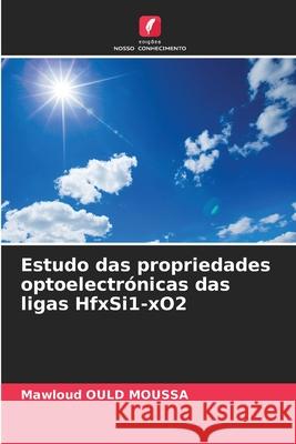 Estudo das propriedades optoelectrónicas das ligas HfxSi1-xO2 OULD MOUSSA, Mawloud 9786208969066 Edições Nosso Conhecimento - książka