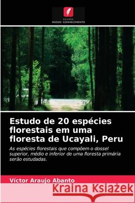 Estudo de 20 espécies florestais em uma floresta de Ucayali, Peru Víctor Araujo Abanto 9786203357967 Edicoes Nosso Conhecimento - książka