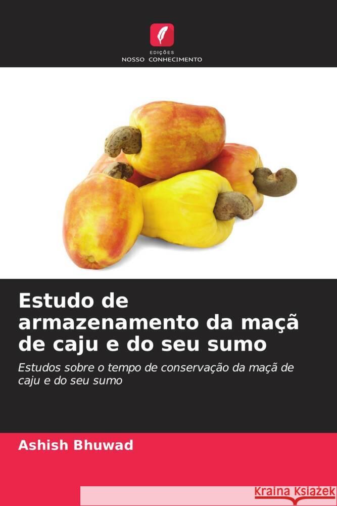 Estudo de armazenamento da ma?? de caju e do seu sumo Ashish Bhuwad Omkar Nirmal Chandrakant Pawar 9786204573922 Edicoes Nosso Conhecimento - książka