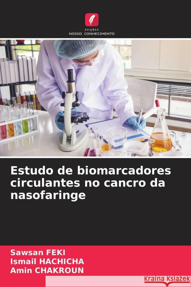Estudo de biomarcadores circulantes no cancro da nasofaringe Sawsan Feki Ismail Hachicha Amin Chakroun 9786207180844 Edicoes Nosso Conhecimento - książka