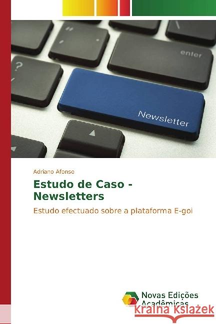 Estudo de Caso - Newsletters : Estudo efectuado sobre a plataforma E-goi Afonso, Adriano 9783330197893 Novas Edicioes Academicas - książka