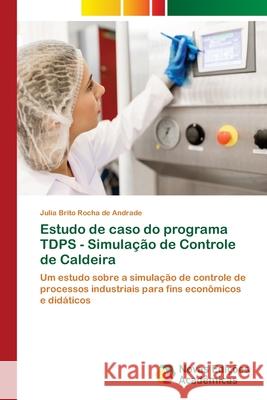 Estudo de caso do programa TDPS - Simulação de Controle de Caldeira Brito Rocha de Andrade, Julia 9786139680849 Novas Edicioes Academicas - książka