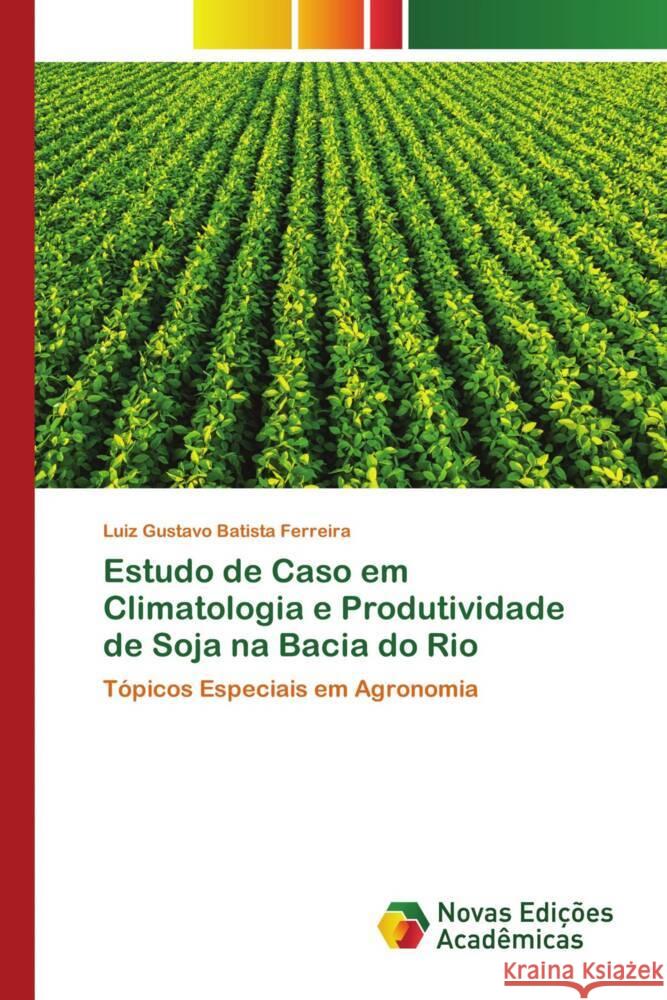 Estudo de Caso em Climatologia e Produtividade de Soja na Bacia do Rio Luiz Gustavo Batist 9786206759195 Novas Edicoes Academicas - książka