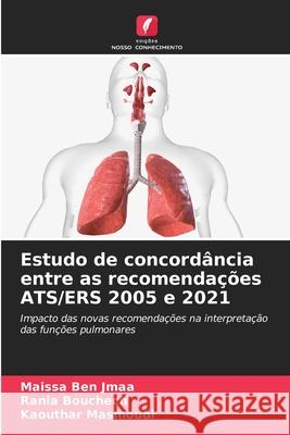 Estudo de concordância entre as recomendações ATS/ERS 2005 e 2021 Ben Jmaa, Maissa, Bouchech, Rania, Masmoudi, Kaouthar 9786207642540 Edições Nosso Conhecimento - książka