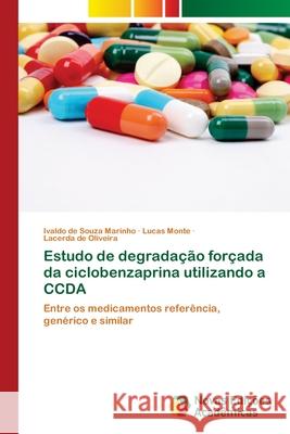 Estudo de degradação forçada da ciclobenzaprina utilizando a CCDA Ivaldo de Souza Marinho, Lucas Monte, Lacerda de Oliveira 9786139656325 Novas Edicoes Academicas - książka