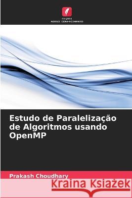 Estudo de Paralelização de Algoritmos usando OpenMP Prakash Choudhary 9786205283899 Edicoes Nosso Conhecimento - książka