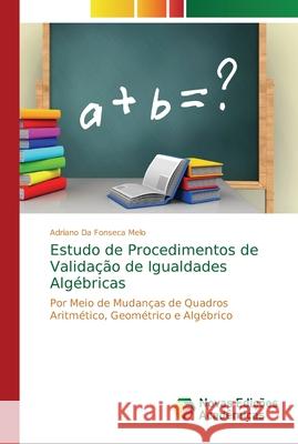 Estudo de Procedimentos de Validação de Igualdades Algébricas Da Fonseca Melo, Adriano 9786202042277 Novas Edicioes Academicas - książka