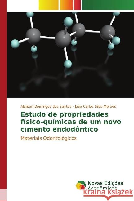 Estudo de propriedades físico-químicas de um novo cimento endodôntico : Materiais Odontológicos dos Santos, Alailson Domingos; Silos Moraes, João Carlos 9783639845846 Novas Edicioes Academicas - książka