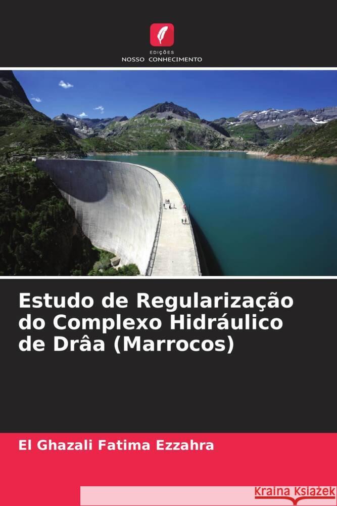 Estudo de Regularização do Complexo Hidráulico de Drâa (Marrocos) Fatima Ezzahra, El Ghazali 9786207070459 Edições Nosso Conhecimento - książka