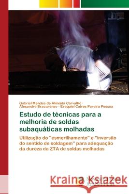 Estudo de técnicas para a melhoria de soldas subaquáticas molhadas Mendes de Almeida Carvalho, Gabriel 9786139648238 Novas Edicioes Academicas - książka