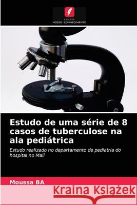 Estudo de uma série de 8 casos de tuberculose na ala pediátrica Moussa Ba 9786202761154 Edicoes Nosso Conhecimento - książka