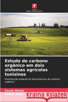 Estudo do carbono orgânico em dois sistemas agrícolas tunisinos Mlaiki, Farah, Dridi, Imene 9786208495190 Edições Nosso Conhecimento - książka