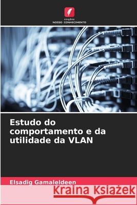 Estudo do comportamento e da utilidade da VLAN Elsadig Gamaleldeen 9786207689415 Edicoes Nosso Conhecimento - książka