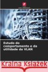 Estudo do comportamento e da utilidade da VLAN Elsadig Gamaleldeen 9786207689415 Edicoes Nosso Conhecimento