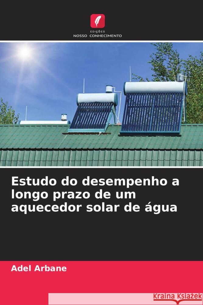 Estudo do desempenho a longo prazo de um aquecedor solar de água ARBANE, Adel 9786204339214 Edicoes Nosso Conhecimento - książka