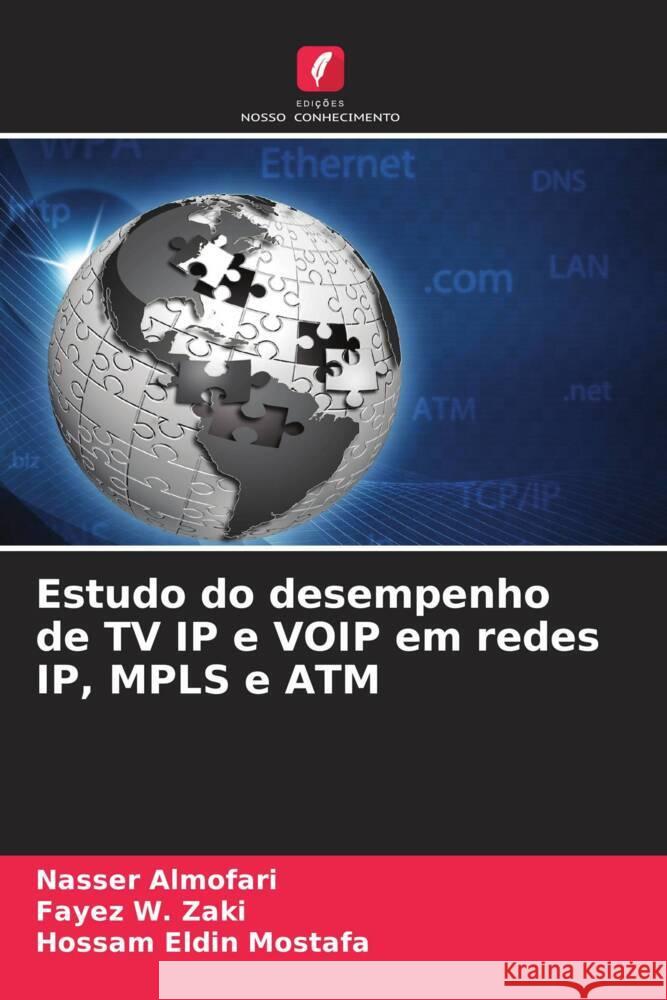 Estudo do desempenho de TV IP e VOIP em redes IP, MPLS e ATM Nasser Almofari Fayez W. Zaki Hossam Eldin Mostafa 9786203342550 Edicoes Nosso Conhecimento - książka