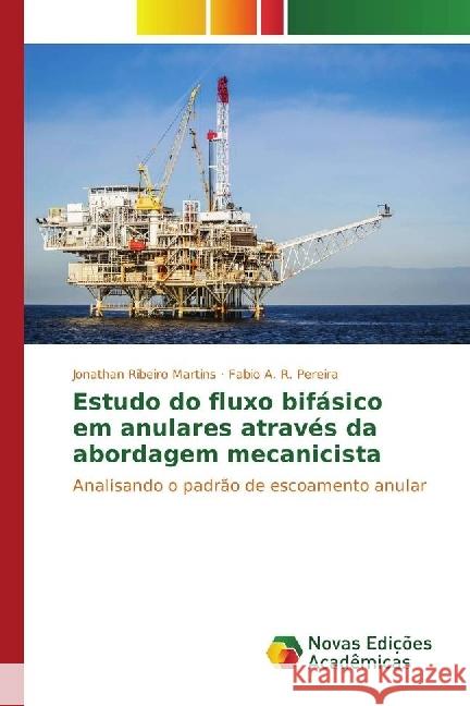 Estudo do fluxo bifásico em anulares através da abordagem mecanicista : Analisando o padrão de escoamento anular Ribeiro Martins, Jonathan; A. R. Pereira, Fabio 9786202400237 Novas Edicioes Academicas - książka