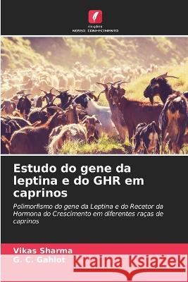 Estudo do gene da leptina e do GHR em caprinos Vikas Sharma G C Gahlot  9786206237259 Edicoes Nosso Conhecimento - książka