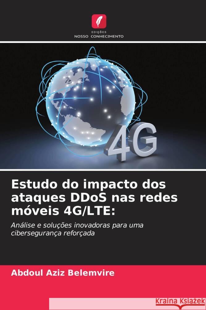 Estudo do impacto dos ataques DDoS nas redes móveis 4G/LTE: Belemvire, Abdoul Aziz 9786208377168 Edições Nosso Conhecimento - książka