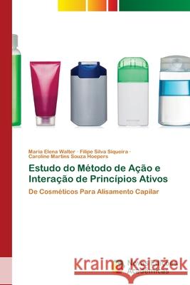 Estudo do Método de Ação e Interação de Princípios Ativos Maria Elena Walter, Filipe Silva Siqueira, Caroline Martins Souza Hoepers 9786139800117 Novas Edicoes Academicas - książka