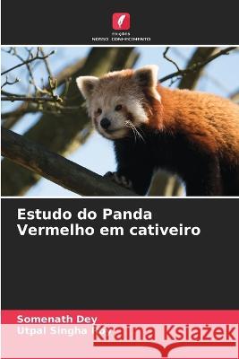 Estudo do Panda Vermelho em cativeiro Somenath Dey Utpal Singha Roy  9786205274743 Edicoes Nosso Conhecimento - książka