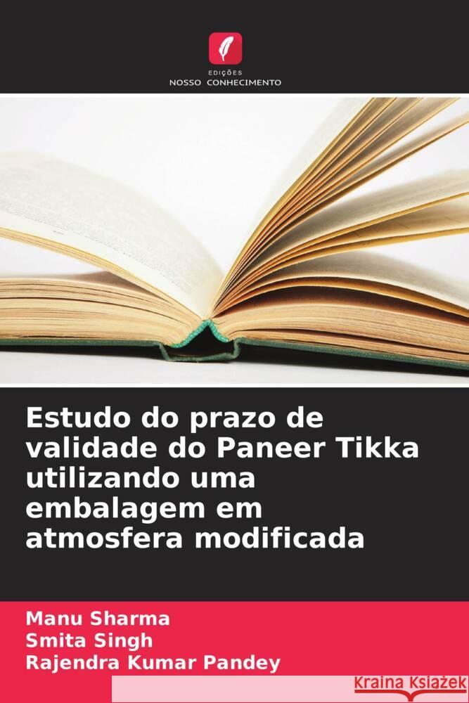 Estudo do prazo de validade do Paneer Tikka utilizando uma embalagem em atmosfera modificada Sharma, Manu, Singh, Smita, Pandey, Rajendra Kumar 9786207125999 Edições Nosso Conhecimento - książka