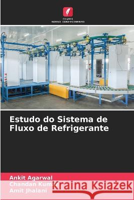 Estudo do Sistema de Fluxo de Refrigerante Ankit Agarwal Chandan Kumar Amit Jhalani 9786205806432 Edicoes Nosso Conhecimento - książka