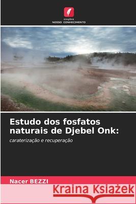 Estudo dos fosfatos naturais de Djebel Onk: BEZZI, Nacer 9786208475543 Edições Nosso Conhecimento - książka