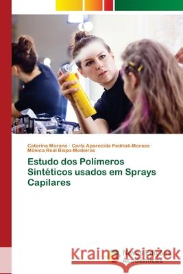 Estudo dos Polímeros Sintéticos usados em Sprays Capilares Morano, Caterina 9786202808422 Novas Edicoes Academicas - książka