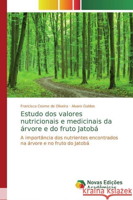Estudo dos valores nutricionais e medicinais da árvore e do fruto Jatobá : A importância dos nutrientes encontrados na árvore e no fruto do Jatobá Cosme de Oliveira, Francisca; Galdos, Alvaro 9786139782406 Novas Edicioes Academicas - książka