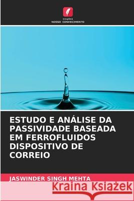 Estudo E Análise Da Passividade Baseada Em Ferrofluidos Dispositivo de Correio Jaswinder Singh Mehta 9786204165608 Edicoes Nosso Conhecimento - książka