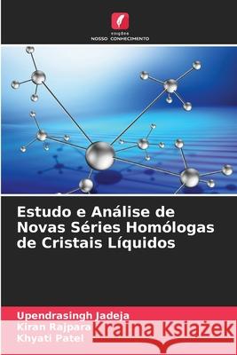 Estudo e An?lise de Novas S?ries Hom?logas de Cristais L?quidos Upendrasingh Jadeja Kiran Rajpara Khyati Patel 9786207627851 Edicoes Nosso Conhecimento - książka