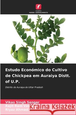 Estudo Económico do Cultivo de Chickpea em Auraiya Distt. of U.P. Vikas Singh Sengar, Rajit Ram Verma, Riyaz Ahmad 9786204165721 Edicoes Nosso Conhecimento - książka