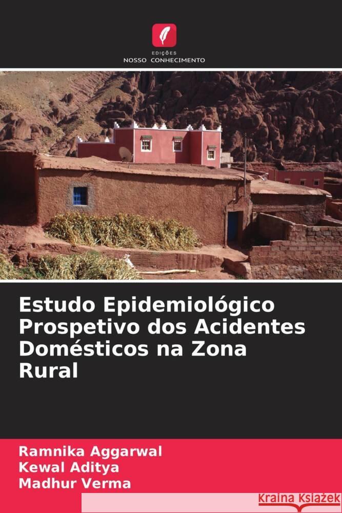 Estudo Epidemiológico Prospetivo dos Acidentes Domésticos na Zona Rural Aggarwal, Ramnika, Aditya, Kewal, Verma, Madhur 9786206536215 Edições Nosso Conhecimento - książka