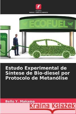 Estudo Experimental de S?ntese de Bio-diesel por Protocolo de Metan?lise Bello Y. Makama 9786205700471 Edicoes Nosso Conhecimento - książka