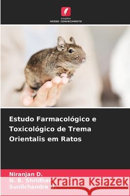 Estudo Farmacol?gico e Toxicol?gico de Trema Orientalis em Ratos Niranjan D N. B. Shridhar Sunilchandra U 9786207597840 Edicoes Nosso Conhecimento - książka