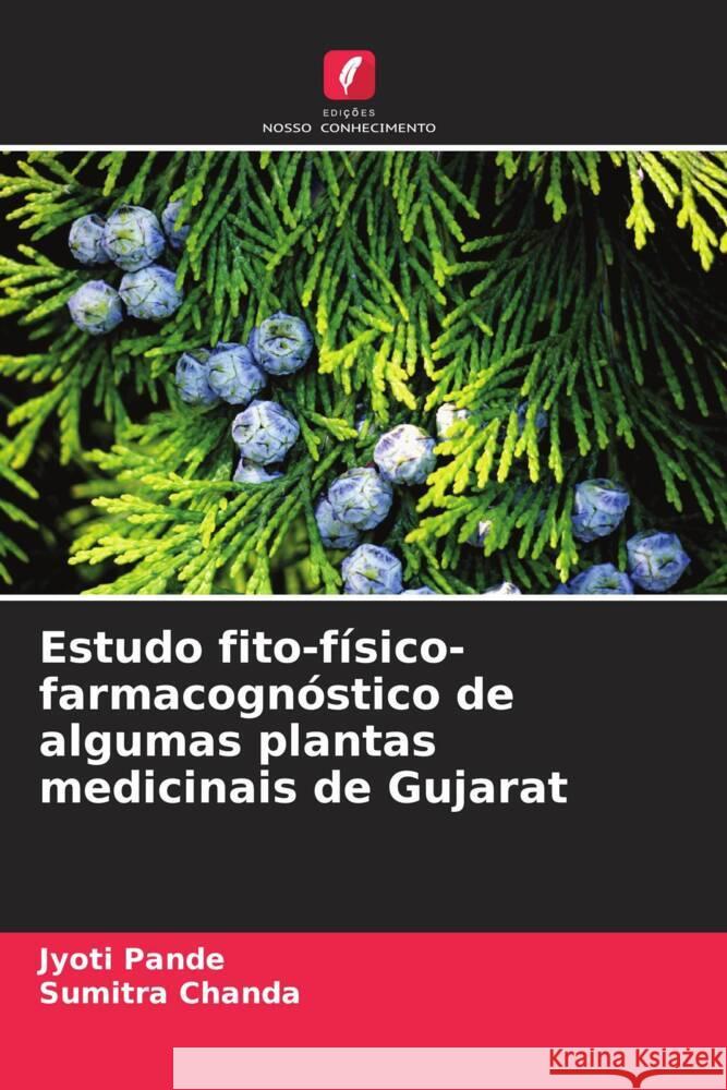 Estudo fito-f?sico-farmacogn?stico de algumas plantas medicinais de Gujarat Jyoti Pande Sumitra Chanda 9786207406654 Edicoes Nosso Conhecimento - książka