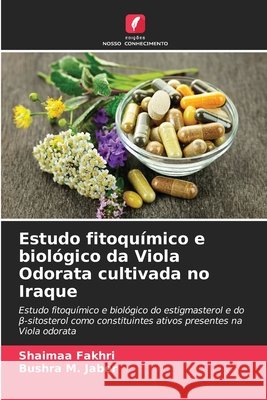 Estudo fitoquímico e biológico da Viola Odorata cultivada no Iraque Fakhri, Shaimaa, M. Jaber, Bushra 9786207829903 Edições Nosso Conhecimento - książka