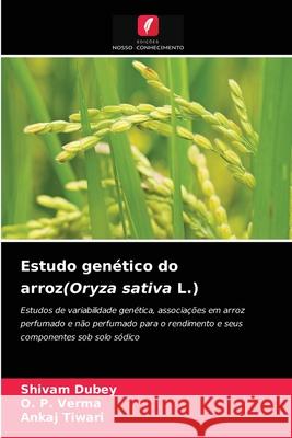 Estudo genético do arroz(Oryza sativa L.) Shivam Dubey, O P Verma, Ankaj Tiwari 9786204071503 Edicoes Nosso Conhecimento - książka