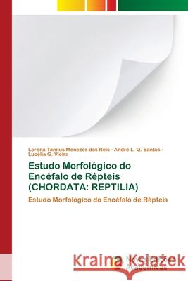 Estudo Morfológico do Encéfalo de Répteis (CHORDATA: Reptilia) Tannus Menezes Dos Reis, Lorena 9786202177863 Novas Edicioes Academicas - książka