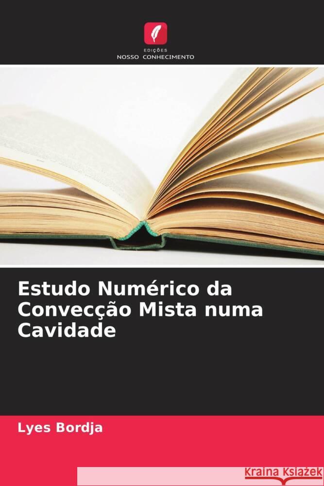 Estudo Num?rico da Convec??o Mista numa Cavidade Lyes Bordja 9786207151554 Edicoes Nosso Conhecimento - książka