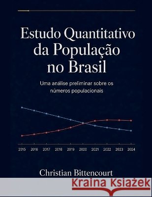 Estudo Quantitativo da População no Brasil - Uma análise preliminar sobre os números populacionais Bittencourt, Christian 9798235503144 Christian Bittencourt - książka
